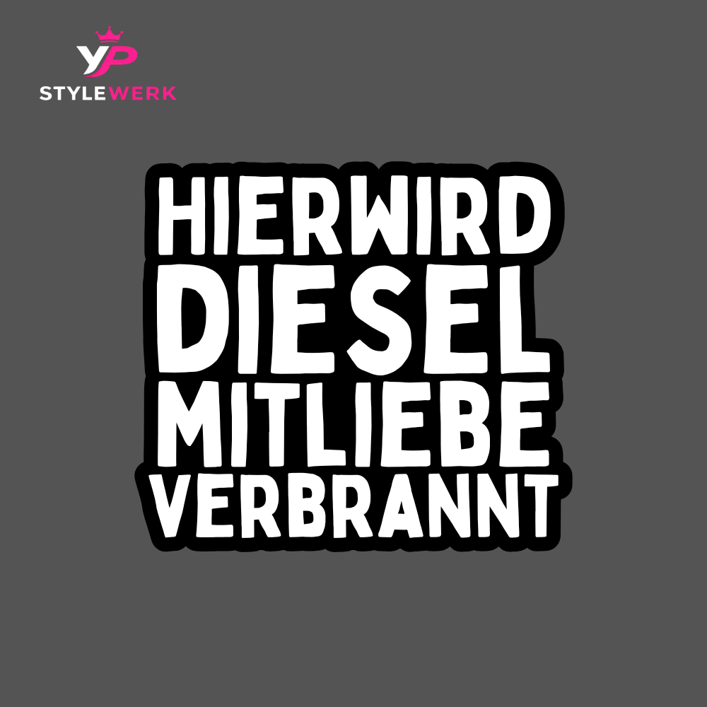 Hier wird Diesel mit Liebe verbrannt ca. 30x15cm